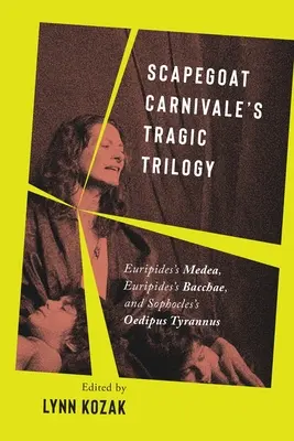 La trilogie tragique du bouc émissaire Carnivale : Médée d'Euripide, Les Bacchantes d'Euripide et Œdipe Tyrannique de Sophocle - Scapegoat Carnivale's Tragic Trilogy: Euripides's Medea, Euripides's Bacchae, and Sophocles's Oedipus Tyrannus