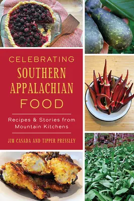 Célébrer la nourriture des Appalaches du Sud : Recettes et histoires des cuisines de montagne - Celebrating Southern Appalachian Food: Recipes & Stories from Mountain Kitchens