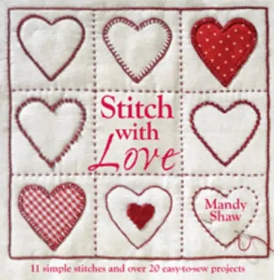 Stitch with Love - 11 points simples et plus de 20 projets faciles à coudre - Stitch with Love - 11 Simple Stitches and Over 20 Easy-to-Sew Projects