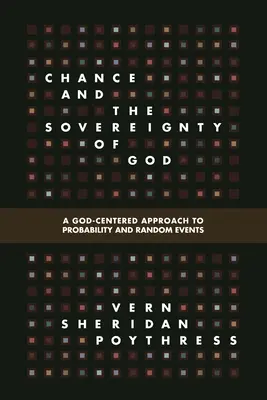 Le hasard et la souveraineté de Dieu : Une approche de la probabilité et des événements aléatoires centrée sur Dieu - Chance and the Sovereignty of God: A God-Centered Approach to Probability and Random Events