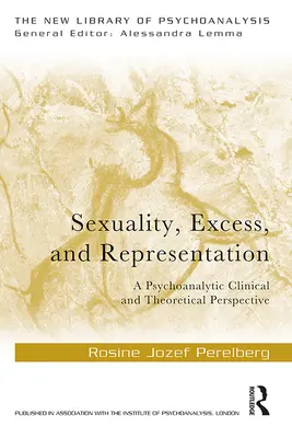 Sexualité, excès et représentation : Une perspective clinique et théorique psychanalytique - Sexuality, Excess, and Representation: A Psychoanalytic Clinical and Theoretical Perspective