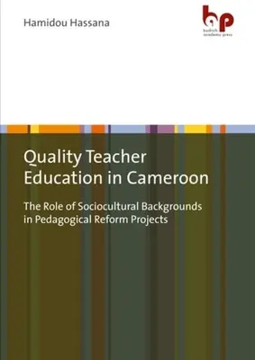 La qualité de la formation des enseignants au Cameroun : Le rôle des contextes socioculturels dans les projets de réforme pédagogique - Quality Teacher Education in Cameroon: The Role of Sociocultural Backgrounds in Pedagogical Reform Projects