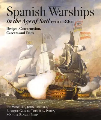 Les navires de guerre espagnols à l'ère de la voile, 1700-1860 : Conception, construction, carrières et destins - Spanish Warships in the Age of Sail, 1700-1860: Design, Construction, Careers and Fates