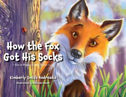 Comment le renard a obtenu ses chaussettes : L'histoire du renard aux chaussettes vertes poivrées - How the Fox Got His Socks: A Fox in Pepper Green Socks Story