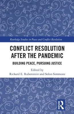 La résolution des conflits après la pandémie : Construire la paix, poursuivre la justice - Conflict Resolution After the Pandemic: Building Peace, Pursuing Justice