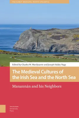 Les cultures médiévales de la mer d'Irlande et de la mer du Nord : Manannn et ses voisins - The Medieval Cultures of the Irish Sea and the North Sea: Manannn and His Neighbors