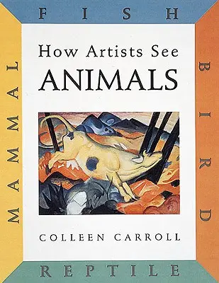 Comment les artistes voient : Les animaux : Mammifères Poissons Oiseaux Reptiles - How Artists See: Animals: Mammal Fish Bird Reptile