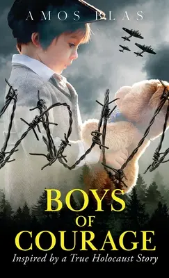 Boys of Courage : Un roman historique sur la Seconde Guerre mondiale, basé sur l'histoire vraie d'un survivant juif de l'Holocauste - Boys of Courage: A WW2 Historical Novel, Based on a True Story of a Jewish Holocaust Survivor