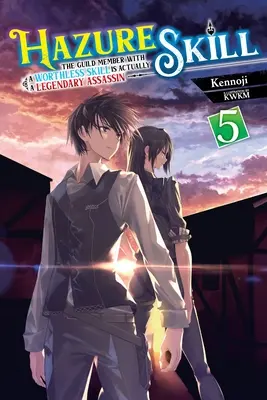 Hazure Skill : Le membre de la guilde avec une compétence sans valeur est en fait un assassin légendaire, Vol. 5 (Light Novel) - Hazure Skill: The Guild Member with a Worthless Skill Is Actually a Legendary Assassin, Vol. 5 (Light Novel)