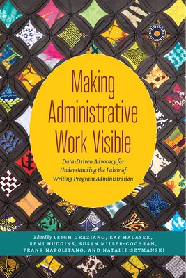 Rendre le travail administratif visible : Un plaidoyer fondé sur des données pour comprendre le travail d'administration des programmes d'écriture - Making Administrative Work Visible: Data-Driven Advocacy for Understanding the Labor of Writing Program Administration