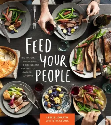 Feed Your People : La cuisine à grande échelle, au grand cœur, et les recettes pour se rassembler - Feed Your People: Big-Batch, Big-Hearted Cooking and Recipes to Gather Around