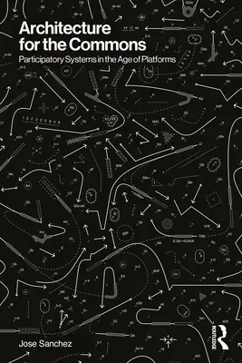 Architecture pour les biens communs : Systèmes participatifs à l'ère des plateformes - Architecture for the Commons: Participatory Systems in the Age of Platforms