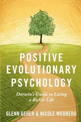 Psychologie évolutionniste positive : Le guide de Darwin pour une vie plus riche - Positive Evolutionary Psychology: Darwin's Guide to Living a Richer Life