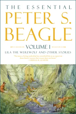 L'essentiel de Peter S. Beagle, Volume 1 : Lila le loup-garou et autres histoires - The Essential Peter S. Beagle, Volume 1: Lila the Werewolf and Other Stories