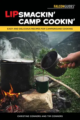 Lipsmackin' Camp Cookin' : Recettes faciles et délicieuses pour la cuisine de camping - Lipsmackin' Camp Cookin': Easy and Delicious Recipes for Campground Cooking