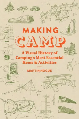 Making Camp : Une histoire visuelle des objets et activités les plus essentiels du camping - Making Camp: A Visual History of Camping's Most Essential Items and Activities