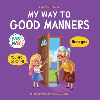 Mon chemin vers les bonnes manières : Livre pour enfants sur les bonnes manières, l'étiquette et le comportement qui enseigne aux enfants les compétences sociales, le respect et la gentillesse, 3 à 1 ans - My Way to Good Manners: Kids Book about Manners, Etiquette and Behavior that Teaches Children Social Skills, Respect and Kindness, Ages 3 to 1