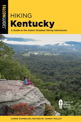 Randonnée dans le Kentucky : Guide des plus belles randonnées de l'État - Hiking Kentucky: A Guide to the State's Greatest Hiking Adventures