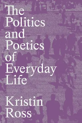 Politique et poétique de la vie quotidienne - The Politics and Poetics of Everyday Life