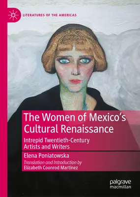 Les femmes de la renaissance culturelle du Mexique : Artistes et écrivains intrépides de l'après-révolution - The Women of Mexico's Cultural Renaissance: Intrepid Post-Revolution Artists and Writers