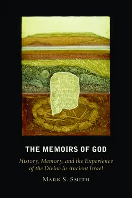 Les mémoires de Dieu : Histoire, mémoire et expérience du divin dans l'ancien Israël - The Memoirs of God: History, Memory, and the Experience of the Divine in Ancient Israel