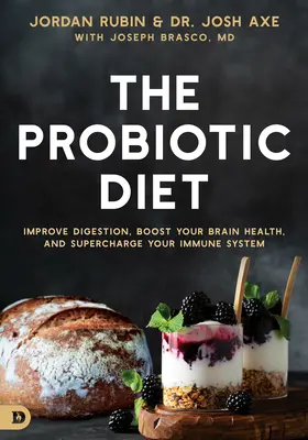 Le régime probiotique : Améliorez votre digestion, stimulez votre santé cérébrale et renforcez votre système immunitaire. - The Probiotic Diet: Improve Digestion, Boost Your Brain Health, and Supercharge Your Immune System