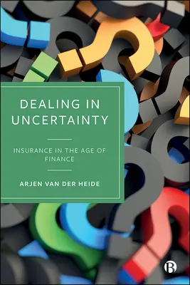 Faire face à l'incertitude : l'assurance à l'ère de la finance - Dealing in Uncertainty: Insurance in the Age of Finance