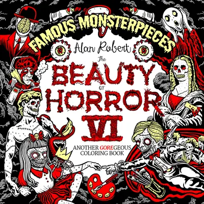 La beauté de l'horreur 6 : Livre à colorier des célèbres pièces de monstre - The Beauty of Horror 6: Famous Monsterpieces Coloring Book