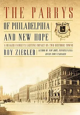 Les Parrys de Philadelphie et de New Hope : l'impact durable d'une famille quaker sur deux villes historiques - The Parrys of Philadelphia and New Hope: A Quaker Family's Lasting Impact on Two Historic Towns
