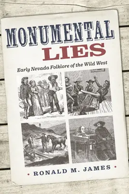 Mensonges monumentaux : Folklore du début du Nevada et de l'Ouest sauvage - Monumental Lies: Early Nevada Folklore of the Wild West