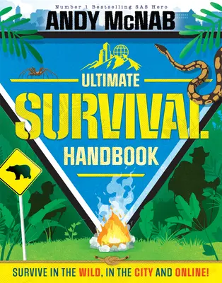 Andy McNab Ultimate Survival Handbook : Survivre dans la nature, en ville et en ligne ! - Andy McNab Ultimate Survival Handbook: Survive in the Wild, in the City and Online!