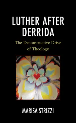 Luther après Derrida : L'élan déconstructeur de la théologie - Luther after Derrida: The Deconstructive Drive of Theology