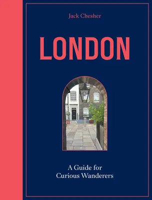 Londres : Un guide pour les curieux : Le best-seller du Sunday Times - London: A Guide for Curious Wanderers: The Sunday Times Bestseller