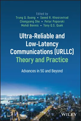 Théorie et pratique des communications ultra-fiables et à faible latence (Urllc) : Progrès dans la 5g et au-delà - Ultra-Reliable and Low-Latency Communications (Urllc) Theory and Practice: Advances in 5g and Beyond