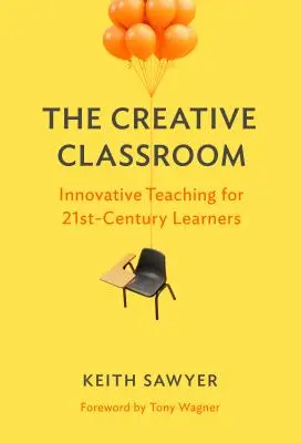 La classe créative : Un enseignement innovant pour les apprenants du 21e siècle - The Creative Classroom: Innovative Teaching for 21st-Century Learners