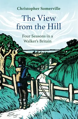 La vue de la colline : Quatre saisons dans la Grande-Bretagne d'un marcheur - The View from the Hill: Four Seasons in a Walker's Britain