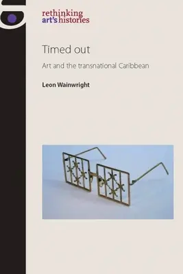 Timed Out : L'art et les Caraïbes transnationales - Timed Out: Art and the Transnational Caribbean