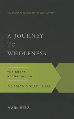 Un voyage vers la plénitude : L'Évangile selon la jeune esclave de Naaman - A Journey to Wholeness: The Gospel According to Naaman's Slave Girl