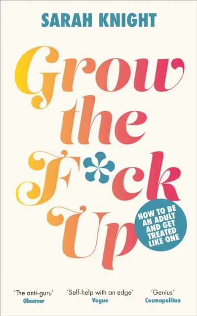 Grow the F*ck Up - Comment être un adulte et être traité comme tel - Grow the F*ck Up - How to be an adult and get treated like one