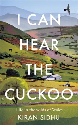 J'entends le coucou : La vie dans les contrées sauvages du Pays de Galles - I Can Hear the Cuckoo: Life in the Wilds of Wales