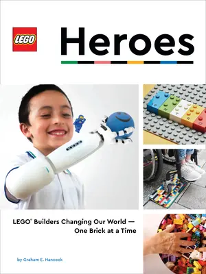 Les héros Lego : Les bâtisseurs Lego(r) changent notre monde - une brique à la fois - Lego Heroes: Lego(r) Builders Changing Our World--One Brick at a Time