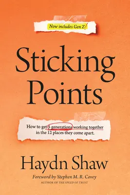 Points de friction : Comment faire travailler ensemble 5 générations dans les 12 endroits où elles s'opposent - Sticking Points: How to Get 5 Generations Working Together in the 12 Places They Come Apart