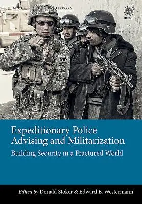 Conseil à la police expéditionnaire et militarisation : Construire la sécurité dans un monde fracturé - Expeditionary Police Advising and Militarization: Building Security in a Fractured World