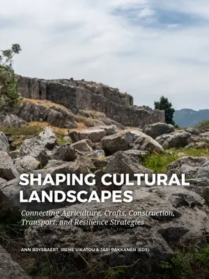 Façonner les paysages culturels : Relier l'agriculture, l'artisanat, la construction, le transport et les stratégies de résilience - Shaping Cultural Landscapes: Connecting Agriculture, Crafts, Construction, Transport, and Resilience Strategies