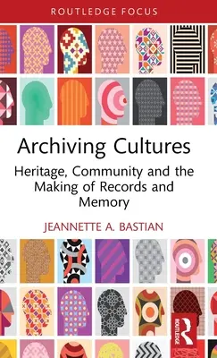 Archiver les cultures : Patrimoine, communauté et création d'archives et de mémoire - Archiving Cultures: Heritage, Community and the Making of Records and Memory