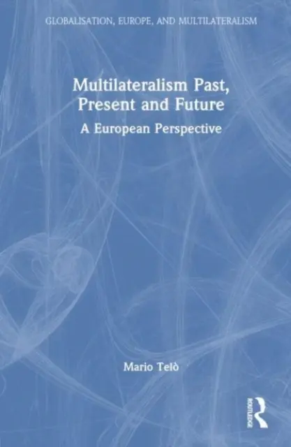 Le multilatéralisme passé, présent et futur : Une perspective européenne - Multilateralism Past, Present and Future: A European Perspective