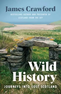 L'histoire sauvage : Voyages dans l'Écosse perdue - Wild History: Journeys Into Lost Scotland