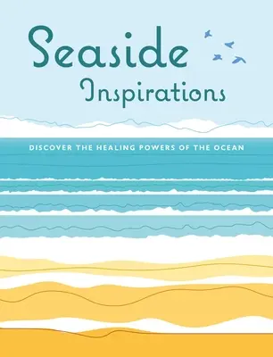 Inspirations du bord de mer : Découvrez les pouvoirs de guérison de l'océan - Seaside Inspirations: Discover the Healing Powers of the Ocean