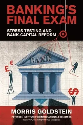 L'examen final de la banque : Les tests de résistance et la réforme du capital des banques - Banking's Final Exam: Stress Testing and Bank-Capital Reform