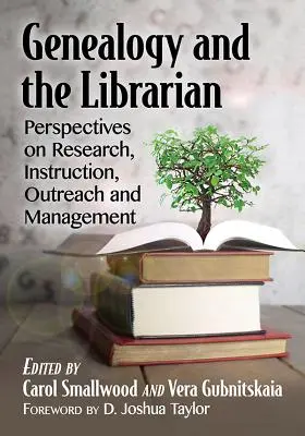 La généalogie et le bibliothécaire : Perspectives sur la recherche, l'enseignement, la sensibilisation et la gestion - Genealogy and the Librarian: Perspectives on Research, Instruction, Outreach and Management